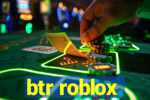 btr roblox